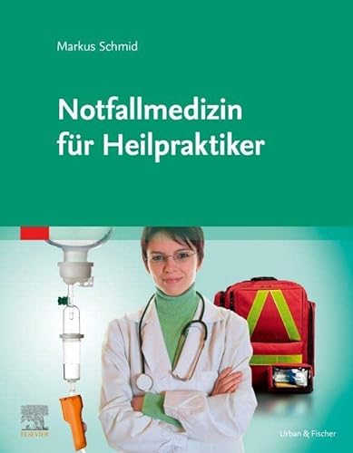 Notfallmedizin für Heilpraktikerinnen und Heilpraktiker von Urban & Fischer Verlag/Elsevier GmbH