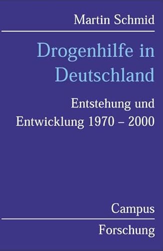 Drogenhilfe in Deutschland: Entstehung und Entwicklung 1970-2000 (Campus Forschung) von Campus Verlag