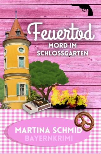 Feuertod: Mord im Schlossgarten (Hinterdobler-Reihe, Band 7)