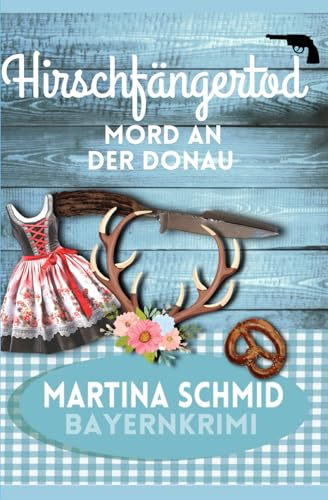 Hirschfängertod: Mord an der Donau (Hinterdobler-Reihe, Band 8) von Independently published