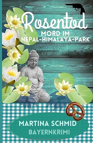 Rosentod: Mord im Nepal-Himalaya-Park. Ein Bayernkrimi (Hinterdobler-Reihe, Band 2) von Independently published