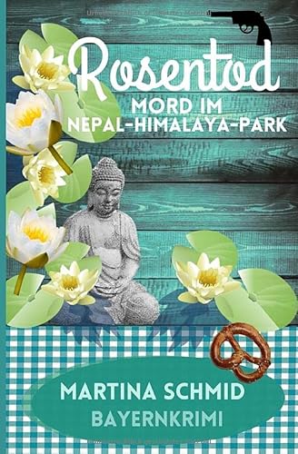 Rosentod: Mord im Nepal-Himalaya-Park. Ein Bayernkrimi (Hinterdobler-Reihe, Band 2)