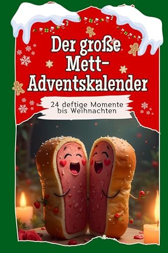 Der große Mett-Adventskalender - Das perfekte Geschenk für Frauen und Männer 2024: 24 deftige Momente bis Weihnachten von FlipFlop
