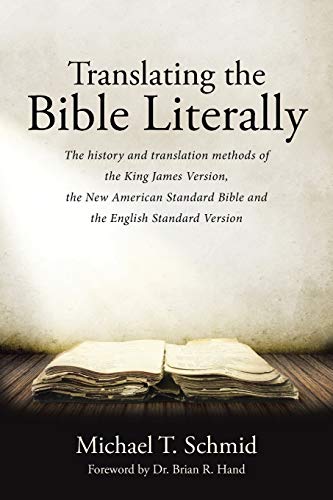 Translating the Bible Literally: The history and translation methods of the King James Version, the New American Standard Bible and the English Standard Version von WestBow Press