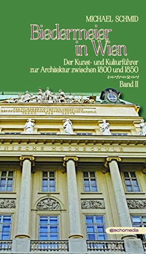 Biedermeier in Wien 2: Der Kunst- und Kulturführer zur Architektur zwischen 1800 und 1850