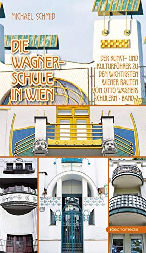 Die Wagner-Schule in Wien – Band 2: Der Kunst- und Kulturführer zu den wichtigsten Wiener Bauten von Otto Wagners Schülern