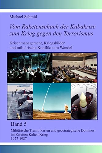 Militärische Trumpfkarten und geostrategische Dominos im Zweiten Kalten Krieg 1977-1987 (Vom Raketenschach der Kubakrise zum Krieg gegen den Terrorismus, Band 5)