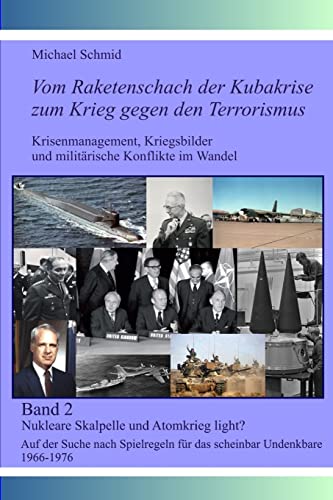 Nukleare Skalpelle und Atomkrieg light?: Auf der Suche nach Spielregeln für das scheinbar Undenkbare 1966-1976 (Vom Raketenschach der Kubakrise zum Krieg gegen den Terrorismus, Band 2)