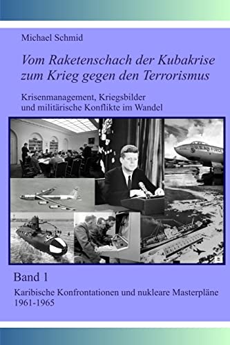 Vom Raketenschach der Kubakrise zum Krieg gegen den Terrorismus: Karibische Konfrontationen und nukleare „Masterpläne“ 1961-1965