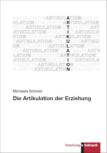 Die Artikulation der Erziehung Die Artikulation der Erziehung von Verlag Julius Klinkhardt GmbH & Co. KG