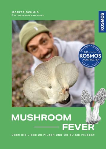Mushroom Fever: Über die Liebe zu Pilzen und wo du sie findest. Wer wissen will, was es mit dem Pilz-Trend auf sich hat, der wird in diesem Buch fündig! Eine Reise in die faszinierende Welt der Pilze. von Kosmos