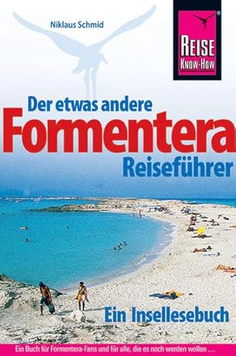 Formentera: Der etwas andere Reiseführer. Ein Buch für alle Formentera-Fans und für alle, die es noch werden wollen . . . (Reise Know How)
