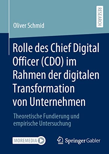 Rolle des Chief Digital Officer (CDO) im Rahmen der digitalen Transformation von Unternehmen: Theoretische Fundierung und empirische Untersuchung von Springer Gabler