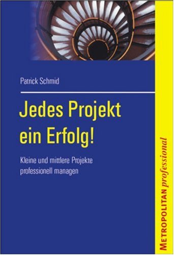Jedes Projekt ein Erfolg! Kleine und mittlere Projekte professionell managen