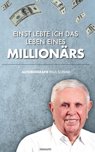 Einst lebte ich das Leben eines Millionärs: Autobiografie Paul Schmid von novum Verlag