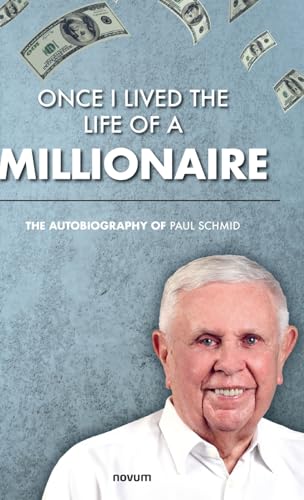 Once I lived the life of a millionaire: The autobiography of Paul Schmid von novum publishing gmbh