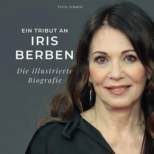 Ein Tribut an Iris Berben: Die illustrierte Biografie von 27 Amigos