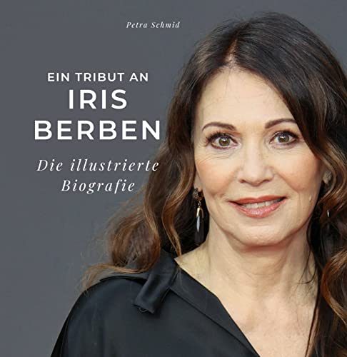 Ein Tribut an Iris Berben: Die illustrierte Biografie von 27 Amigos