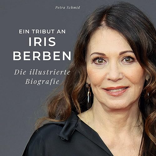 Ein Tribut an Iris Berben: Die illustrierte Biografie