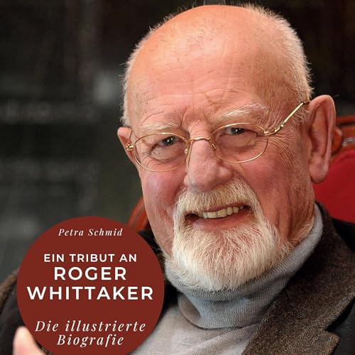 Ein Tribut an Roger Whittaker: Die illustrierte Biografie
