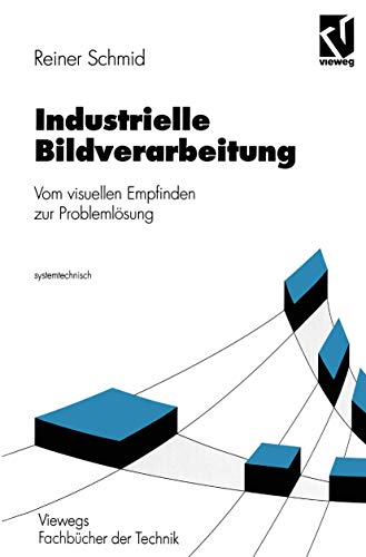 Industrielle Bildverarbeitung: Vom visuellen Empfinden zur Problemlösung (Nachrichtentechnik)