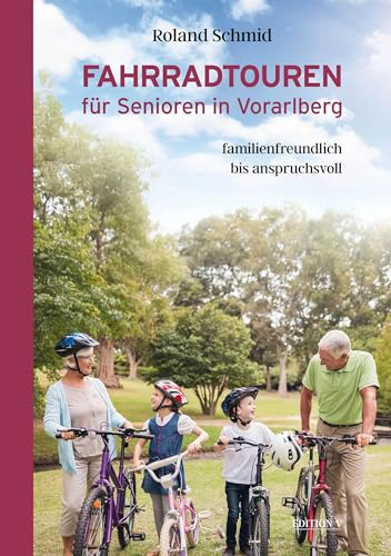 Fahrradtouren für Senioren in Vorarlberg: Familienfreundlich bis anspruchsvoll von edition V