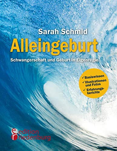 Alleingeburt - Schwangerschaft und Geburt in Eigenregie von Edition Riedenburg E.U.