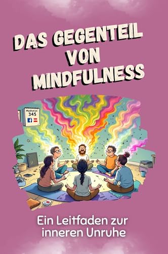 Das Gegenteil von Mindfulness - Das perfekte Geschenk für Weihnachten und Geburtstag für Männer, Frauen und Teenager: Ein Leitfaden zur inneren Unruhe von FlipFlop