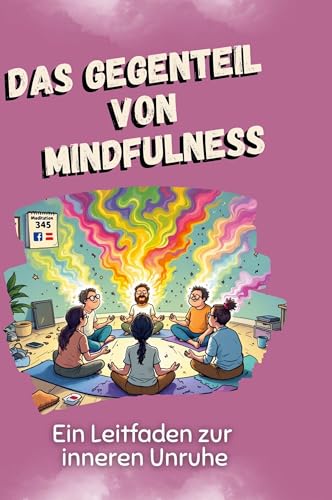 Das Gegenteil von Mindfulness: Ein Leitfaden zur inneren Unruhe von FlipFlop