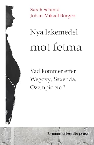 Nya läkemedel mot fetma: Vad kommer efter Wegovy, Saxenda, Ozempic etc.? von bremen university press