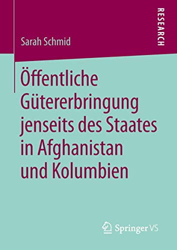 Öffentliche Gütererbringung jenseits des Staates in Afghanistan und Kolumbien von Springer VS
