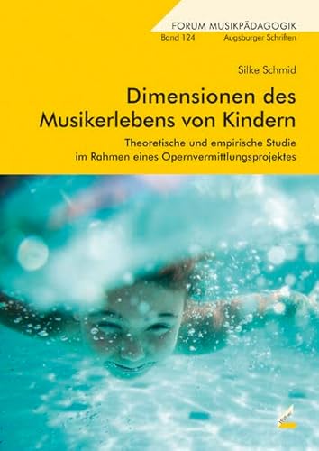 Dimensionen des Musikerlebens von Kindern: Theoretische und empirische Studie im Rahmen eines Opernvermittlungsprojektes (Augsburger Schriften) von Hollitzer Wissenschaftsverlag