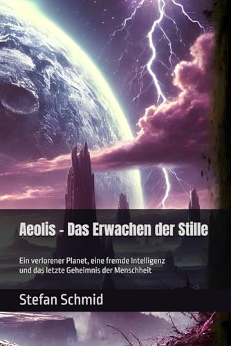 Aeolis – Das Erwachen der Stille: Ein verlorener Planet, eine fremde Intelligenz und das letzte Geheimnis der Menschheit von Independently published