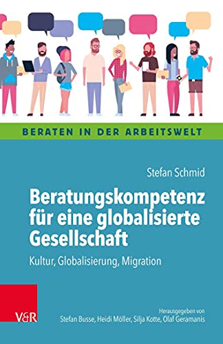 Beratungskompetenz für eine globalisierte Gesellschaft: Kultur, Globalisierung, Migration (Beraten in der Arbeitswelt) von Vandenhoeck + Ruprecht