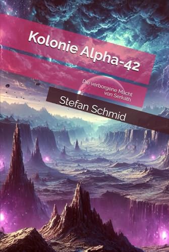 Kolonie Alpha-42: Die verborgene Macht von Serkath von Independently published