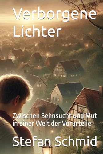 Verborgene Lichter: Zwischen Sehnsucht und Mut in einer Welt der Vorurteile von Independently published