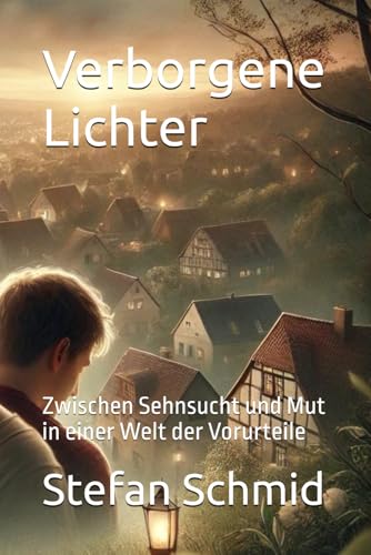 Verborgene Lichter: Zwischen Sehnsucht und Mut in einer Welt der Vorurteile von Independently published