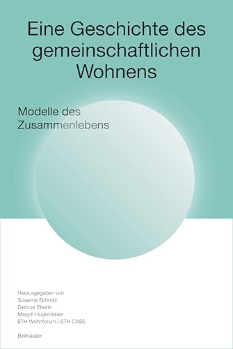 Eine Geschichte des gemeinschaftlichen Wohnens: Modelle des Zusammenlebens