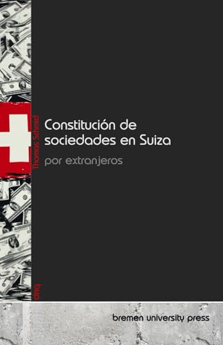 Constitución de sociedades en Suiza por extranjeros von bremen university press