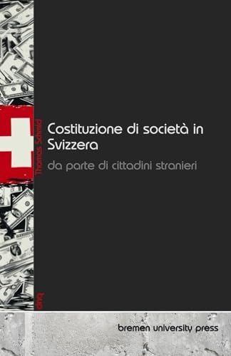 Costituzione di società in Svizzera da parte di cittadini stranieri Costituzione di società in Svizzera da parte di cittadini stranieri von bremen university press