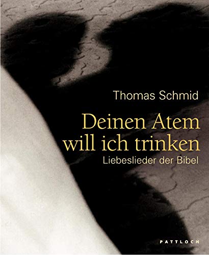 Deinen Atem will ich trinken: Liebeslieder der Bibel Deinen Atem will ich trinken: Liebeslieder der Bibel