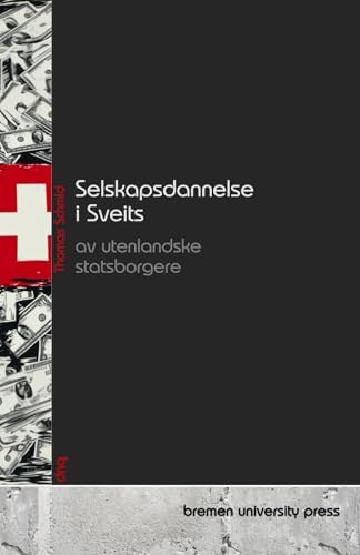 Selskapsdannelse i Sveits av utenlandske statsborgere Selskapsdannelse i Sveits av utenlandske statsborgere von bremen university press
