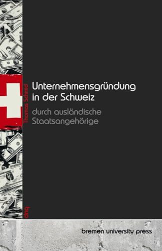 Unternehmensgründung in der Schweiz durch ausländische Staatsangehörige von bremen university press