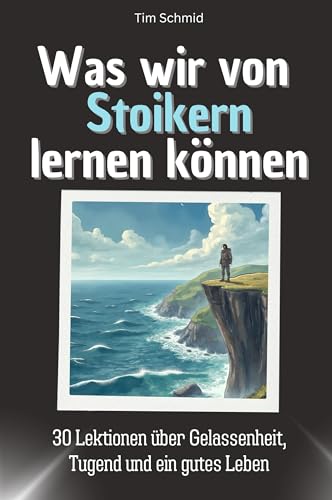Was wir von den Stoikern lernen können - Das perfekte Geschenk für Weihnachten und Geburtstag für Männer, Frauen und Teenager: 30 Lektionen über Gelassenheit, Tugend und ein gutes Leben von FlipFlop