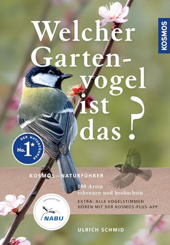 Welcher Gartenvogel ist das?: 100 Arten erkennen und beobachten; Extra: Alle Vogelstimmen hören mit der KOSMOS-PLUS-App; empfohlen vom NABU von Kosmos