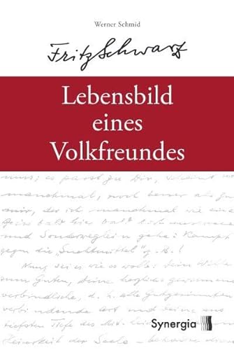 Fritz Schwarz - Das Lebensbild eines Volksfreundes Fritz Schwarz - Das Lebensbild eines Volksfreundes von SYNERGIA-Verlag