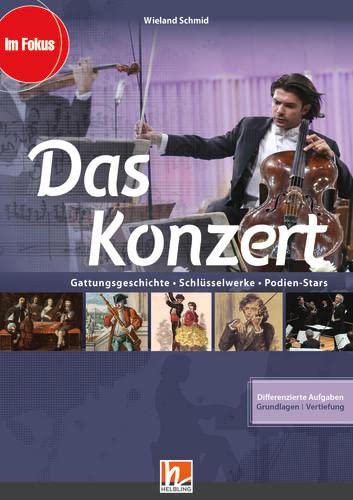 Das Konzert, Heft: Gattungsgeschichte – Schlüsselwerke – Podien-Stars (Im Fokus) von Helbling Verlag GmbH