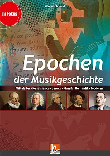 Epochen der Musikgeschichte, Heft: Mittelalter, Renaissance, Klassik, Romantik, Moderne (Im Fokus) von Helbling Verlag GmbH