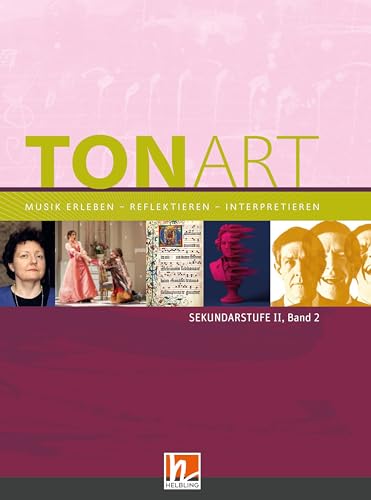 TONART Sekundarstufe II Band 2 (Ausgabe 2023), Schulbuch: Musik erleben - reflektieren - interpretieren (TONART: Musik erleben - reflektieren - interpretieren) von Helbling Verlag