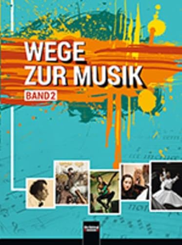 Wege zur Musik, Band 2 Oberstufe + E-Book: Lehrbuch für Musikerziehung von der 11. Schulstufe bis zur neuen Reifeprüfung SBNr 3363